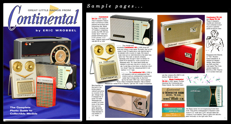 See all 49 of the great little radios from Continental in this fine book. Transistor and tube, this popular brand made some terrific vintage radios. In full color with big, high-quality pictures —over 73 images! With model numbers, sizes & lots of info. See it here: http://www.collectornet.net/books/transistor/continental.htm