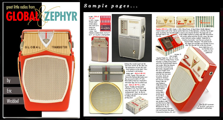 WOW! Here's the latest, full color edition featuring 77 fabulous collectible radios by Global & Zephyr. 113 images in all. Some of the most beautiful consumer products ever made! With model numbers, dates, measurements, and tons of information and detail. See it here: http://www.collectornet.net/books/transistor/globalzephyr.htm